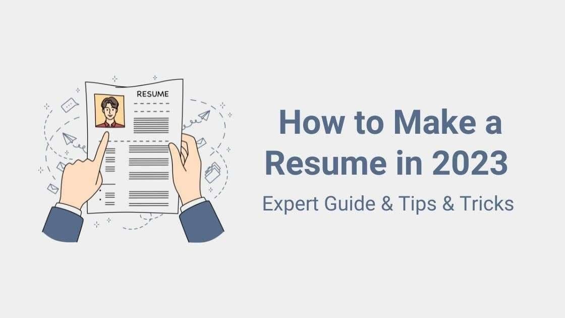 How to Make a Resume in 2023: Expert Guide + Tips & Tricks